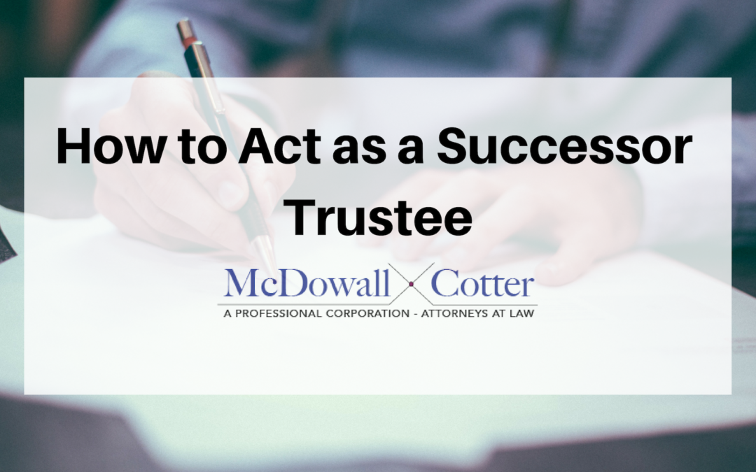 How to Act as a Successor Trustee Q&A – McDowall Cotter Mountain View 3/12/19 8:30 AM
